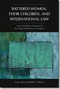 Cover of Battered Women, Their Children, and International Law: The Unintended Consequences of the Hague Child Abduction Convention