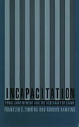 Cover of Incapacitation: Penal Confinement and the Restraint of Crime