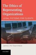 Cover of The Ethics of Representing Organizations: Legal Fictions for Clients