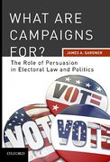 Cover of What are Campaigns For? The Role of Persuasion in Electoral Law and Politics
