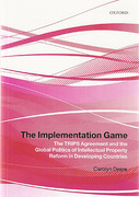Cover of The Implementation Game: The TRIPS Agreement and the Global Politics of Intellectual Property Reform in Developing Countries