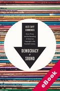Cover of Democracy of Sound: Music Piracy and the Remaking of American Copyright in the Twentieth Century (eBook)
