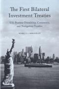 Cover of The First Bilateral Investment Treaties: U.S. Postwar Friendship, Commerce, and Navigation Treaties