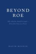 Cover of Beyond Roe: Why Abortion Should be Legal - Even if the Fetus is a Person