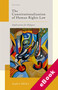 Cover of The Constitutionalization of Human Rights Law: Implications for Refugees (eBook)