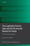 Cover of The Legislative Priority Rule and the EU Internal Market for Goods: A Constitutional Approach