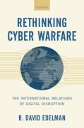 Cover of Rethinking Cyber Warfare: The International Relations of Digital Disruption