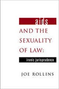 Cover of AIDS and the Sexuality of Law: Ironic Jurisprudence