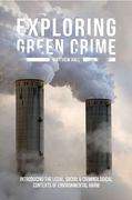 Cover of Exploring Green Crime: Introducing the Legal, Social and Criminological Contexts of Environmental Harm