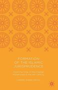 Cover of Formation of the Islamic Jurisprudence: From the Time of the Prophet Muhammad to the 4th Century