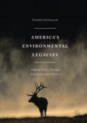 Cover of America's Environmental Legacies: Shaping Policy Through Institutions and Culture