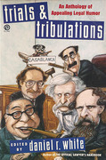 Cover of Trials & Tribulations: An Anthology of Appealing Legal Humor