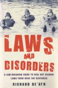 Cover of Laws and Disorders: A Law-Breaking Guide to Real and Bizarre Laws from over the Centuries