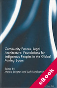 Cover of Community Futures, Legal Architecture: Foundations for Indigenous Peoples in the Global Mining Boom (eBook)