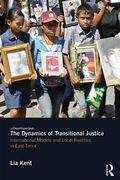 Cover of The Dynamics of Transitional Justice: International Models and Local Realities in East Timor