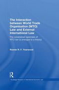 Cover of The Interaction between WTO Law and External International Law: The Constrained Openness of WTO Law
