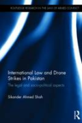 Cover of International Law and Drone Strikes in Pakistan: The Legal and Socio-political Aspects