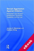 Cover of Sexual Aggression Against Children: Pedophiles' and Abusers' Development, Dynamics, Treatability, and the Law (eBook)