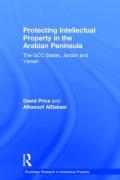 Cover of Protecting Intellectual Property in the Arabian Peninsula: The GCC states, Jordan and Yemen