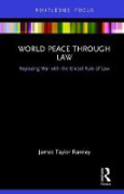 Cover of World Peace Through Law: Replacing War with the Global Rule of Law
