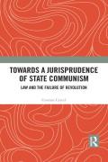 Cover of Towards A Jurisprudence of State Communism: Law and the Failure of Revolution