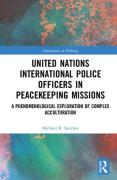 Cover of United Nations International Police Officers in Peacekeeping Missions: A Phenomenological Exploration of Complex Acculturation