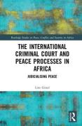 Cover of The International Criminal Court and Peace Processes in Africa: Judicialising Peace