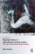 Cover of Figuring Victims in International Criminal Justice: The Case of the Khmer Rouge Tribunal