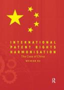 Cover of International Patent Rights Harmonisation: The Case of China