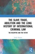 Cover of The Slave Trade, Abolition and the Long History of International Criminal Law: The Recaptive and the Victim