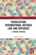 Cover of Persecution, International Refugee Law and Refugees: A Feminist Approach