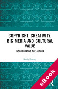 Cover of Copyright, Creativity, Big Media and Cultural Value: Incorporating the Author (eBook)