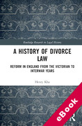 Cover of A History of Divorce Law: Reform in England from the Victorian to Interwar Years (eBook)