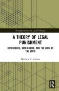 Cover of A Theory of Legal Punishment: Deterrence, Retribution, and the Aims of the State