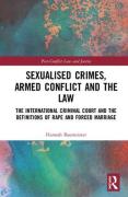 Cover of Sexualised Crimes, Armed Conflict and the Law: The International Criminal Court and the Definitions of Rape and Forced Marriage