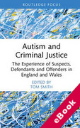 Cover of Autism and Criminal Justice: The Experience of Suspects, Defendants and Offenders in England and Wales (eBook)