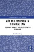 Cover of Act and Omission in Criminal Law: Autonomy, Morality and Applications to Euthanasia