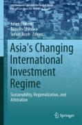 Cover of Asia's Changing International Investment Regime: Sustainability, Regionalization, and Arbitration