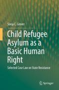 Cover of Child Refugee Asylum as a Basic Human Right: Selected Case Law on State Resistance