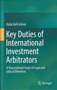 Cover of Key Duties of International Investment Arbitrators: A Transnational Study of Legal and Ethical Dilemmas