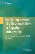 Cover of Regulating Hosting ISPs' Responsibilities for Copyright Infringement: The Freedom to Operate in the US, EU and China