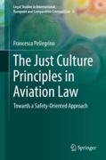 Cover of The 'Just Culture' Principles in Aviation Law: Towards a Safety-Oriented Approach