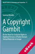 Cover of A Copyright Gambit: On the Need for Exclusive Rights in Digitised Versions of Public Domain Textual Materials in Europe (eBook)