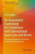 Cover of An Assessment Framework for Compliance with International Space Law and Norms: Promoting Equitable Access and Use of Space for Emerging Actors