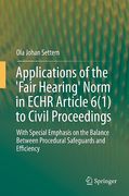 Cover of Applications of the 'Fair Hearing' Norm in ECHR Article 6(1) to Civil Proceedings: With Special Emphasis on the Balance Between Procedural Safeguards and Efficiency