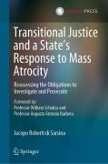 Cover of Transitional Justice and a State's Response to Mass Atrocity: Reassessing the Obligations to Investigate and Prosecute