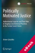 Cover of Politically Motivated Justice: Authoritarian Legacies and Their Role in Shaping Constitutional Practices in the Former Soviet Union (eBook)