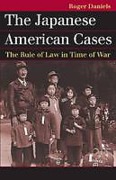 Cover of The Japanese American Cases: The Rule of Law in Time of War