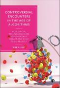 Cover of Controversial Encounters in the Age of Algorithms: How Digital Technologies are Stifling Public Debate and What to Do About It