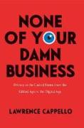 Cover of None of Your Damn Business: Privacy in the United States from the Gilded Age to the Digital Age